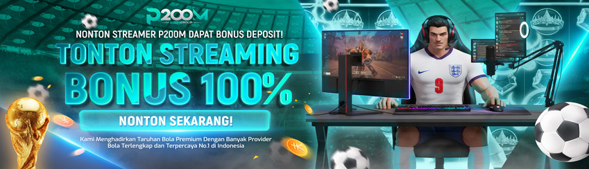 BONUS DEPOSIT 100% STREAMING P200M